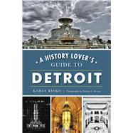 A History Lover's Guide to Detroit by Risko, Karin; Arroyo, Rodney L., 9781467135672