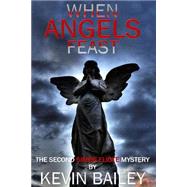 When Angels Feast by Bailey, Kevin John; Osborne, Heather, 9781517175672