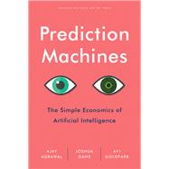 Prediction Machines by Agrawal, Ajay; Gans, Joshua; Goldfarb, Avi, 9781633695672