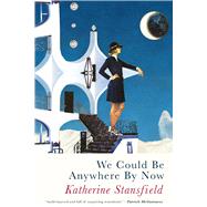 We Could Be Anywhere By Now by Stansfield, Katherine, 9781781725672