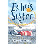 Echo's Sister by Mosier, Paul, 9780062455673