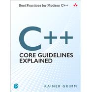 C++ Core Guidelines Explained  Best Practices for Modern C++ by Grimm, Rainer, 9780136875673