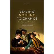 Leaving Nothing to Chance Equality as Luck Neutralization by Knight, Carl, 9780198945673