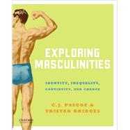 Exploring Masculinities Identity, Inequality, Continuity and Change by Pascoe, C.J.; Bridges, Tristan, 9780199315673