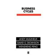 Business Cycles Theory and Evidence by Mullineux, Andy; Dickinson, David G.; Peng, Wensheng, 9780631185673