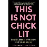 This Is Not Chick Lit Original Stories by America's Best Women Writers by MERRICK, ELIZABETH, 9780812975673