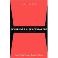 Warriors and Peacemakers : How Third Parties Shape Violence by Cooney, Mark, 9780814715673