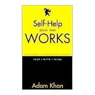 Self-Help Stuff That Works : How to Become More Effective With Your Actions and Feel Good More Often by Khan, Adam, 9780962465673