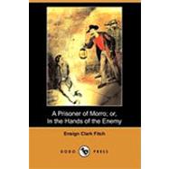 A Prisoner of Morro or in the Hands of the Enemy by Fitch, Clark Ensign, 9781409945673