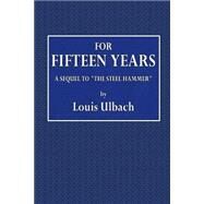 For Fifteen Years by Ulbach, Louis; Latimer, E. W., 9781519215673