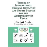 Theory of International Physical Education and Sports Studies for the Achievement of Peace by Osada, Noriaki, 9781926585673