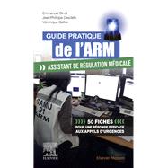 Guide pratique de l'ARM - Assistant de rgulation mdicale by Emmanuel Dinot; Jean-Philippe Desclefs; Vronique Galtier, 9782294775673