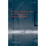 Writing, Performance, and Authority in Augustan Rome by Lowrie, Michele, 9780199545674