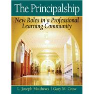 The Principalship New Roles in a Professional Learning Community by Matthews, Joe; Crow, Gary M., 9780205545674