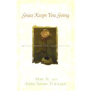 Grace Keeps You Going: Spiritual Wisdom from Cancer Survivors by Turnage, Mac N., 9780664225674
