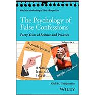 The Psychology of False Confessions Forty Years of Science and Practice by Gudjonsson, Gisli H., 9781119315674