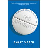 The Antidote Inside the World of New Pharma by Werth, Barry, 9781451655674