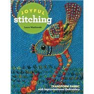 Joyful Stitching Transform Fabric with Improvisational Embroidery by Wasilowski, Laura, 9781617455674