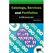 Catalogs, Services and Portfolios: An Itsm Success Story by Mclean, Daniel, 9781849285674