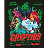 Cryptids Uncover the Secrets Behind the World's Most Baffling Beasts and Curious Creatures by Macfarlane, Tamara; Lasso, Valentino, 9798217305674