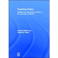 Teaching Poetry: Reading and responding to poetry in the secondary classroom by Naylor; Amanda, 9780415585675