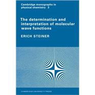 The Determination and Interpretation of Molecular Wave Functions by Erich Steiner, 9780521105675