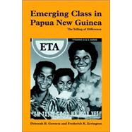 Emerging Class in Papua New Guinea: The Telling of Difference by Deborah B. Gewertz , Frederick K. Errington, 9780521655675