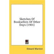 Sketches Of Booksellers Of Other Days by Marston, Edward, 9780548865675