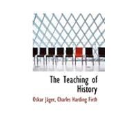 The Teaching of History by Jeger, Oskar; Firth, Charles Harding, 9780554875675