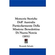 Memorie Storiche Dell' Australia Particolarmente Della Missione Benedettina Di Nuova Norcia by Salvado, Rosendo, 9781104215675