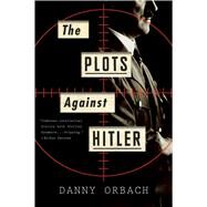 The Plots Against Hitler by Orbach, Danny, 9781328745675