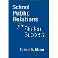 School Public Relations for Student Success by Edward H. Moore, 9781412965675