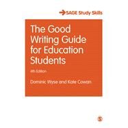 The Good Writing Guide for Education Students by Wyse, Dominic; Cowan, Kate, 9781473975675