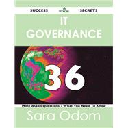 It Governance 36 Success Secrets: 36 Most Asked Questions on It Governance by Odom, Sara, 9781488515675