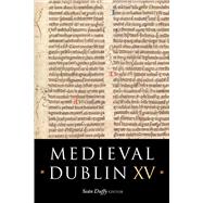 Medieval Dublin XV Proceedings of the Friends of Medieval Dublin Symposium 2013 by Duffy, Sean, 9781846825675