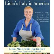Lidia's Italy in America A Cookbook by Bastianich, Lidia Matticchio; Bastianich Manuali, Tanya, 9780307595676