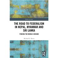 The Road to Federalism in Nepal, Myanmar and Sri Lanka by Breen, Michael G., 9780367375676