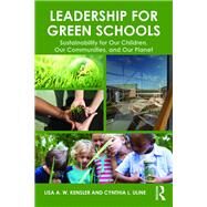 Leadership for Green Schools: Sustainability for Our Children, Our Communities, and Our Planet by Kensler; Lisa A.W., 9780415715676