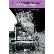 The Anthropology of Economy Community, Market, and Culture by Gudeman, Stephen, 9780631225676