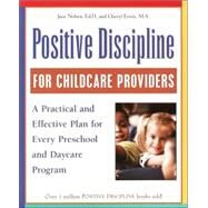 Positive Discipline for Childcare Providers A Practical and Effective Plan for Every Preschool and Daycare Program by Nelsen, Jane; Erwin, Cheryl, 9780761535676