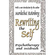 Rewriting the Self: Psychotherapy and Midrash by Rotenberg,Mordechai, 9780765805676