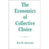 The Economics of Collective Choice by Stevens,Joe B, 9780813315676