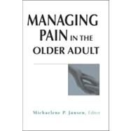 Managing Pain in the Older Adult by Jansen, Michaelene P. Mirr, Ph.D., 9780826115676