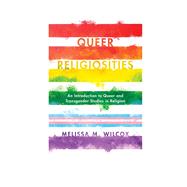 Queer Religiosities An Introduction to Queer and Transgender Studies in Religion by Wilcox, Melissa M., 9781442275676