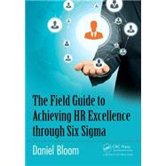 The Field Guide to Achieving HR Excellence through Six Sigma by Bloom; Daniel, 9781498715676