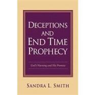 Deceptions And End Time Prophecy by Smith, Sandra L., 9781594675676