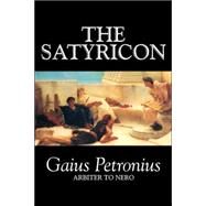 The Satyricon by Petronius Arbiter; Petronius Arbiter, Gaius, 9781598185676