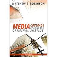 Media Coverage of Crime and Criminal Justice by Robinson, Matthew B., 9781611635676