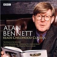 Alan Bennett Reads Childhood Classics The Wind in the Willows; Alice in Wonderland; Through the Looking Glass; Winnie-the-Pooh; The House at Pooh Corner by Carroll, Lewis; Milne, A.A.; Bennett, Alan, 9781785295676