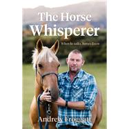 The Horse Whisperer When He Talks, Horses Listen by Froggatt, Andrew, 9781877505676